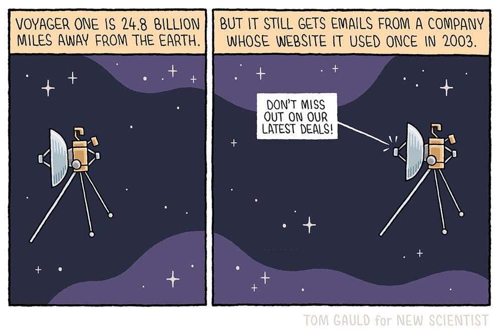 Caption 1: Voyager One is 24.8 billion miles away from the earth. 
Image 1: the Voyager spacecraft journeys through the stars.

Caption 2:
But it still gets emails from a company whose website it used once in 2003. 
Image 2: Voyager receives a massage: “Don't miss out on our latest deals!”