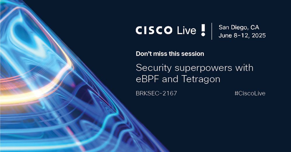 CISCO Live! San Diego June 8012, 2025. Don't miss this session: Security superpowers with eBPF and Tetragon