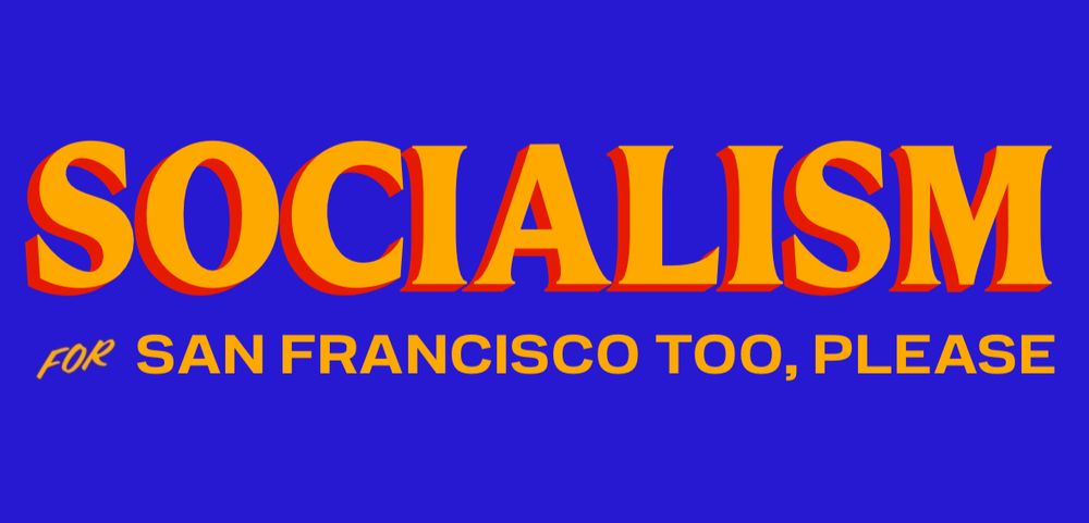 socialism
for san francisco too please
in the zohran branding