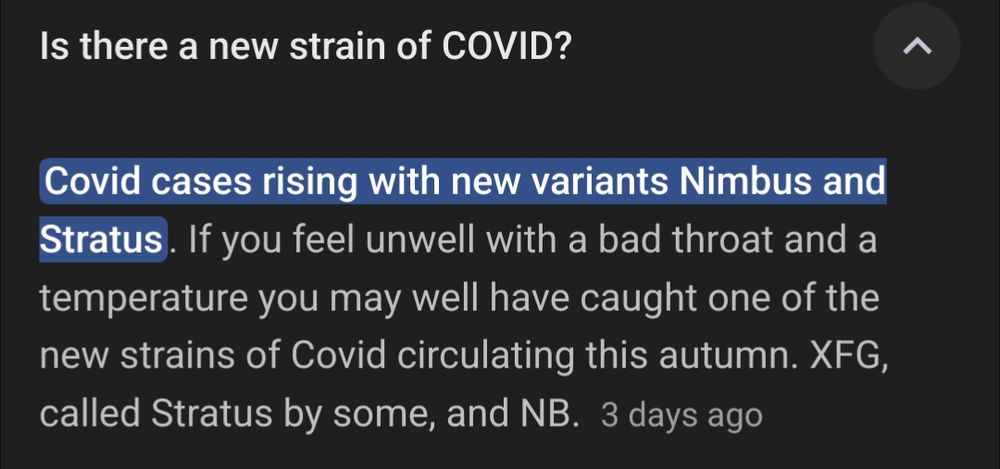 Is there a new strain of COVID?

Covid cases rising with new variants Nimbus and Stratus. If you feel unwell with a bad throat and a temperature you may well have caught one of the new strains of Covid circulating this autumn. XFG, called Stratus by some, and NB.3 days ago