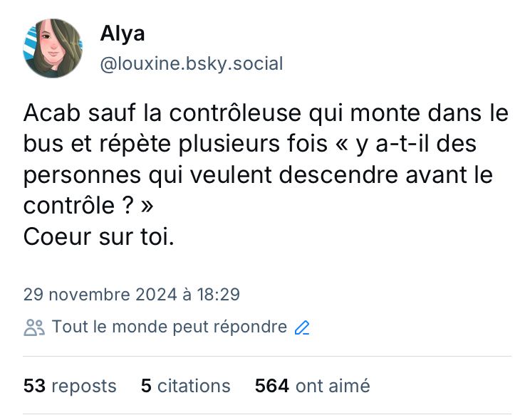Mon banger : acab sauf la contrôleuse qui répète « y a-t-il des personnes qui veulent descendre avant le contrôle ? »
Mes gauchistes sûr·es 🥰