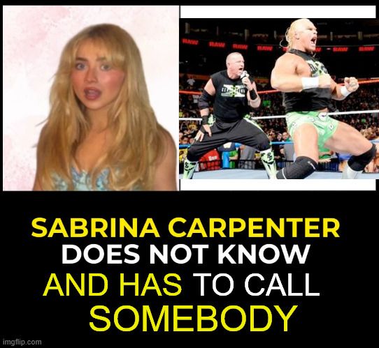Left is Sabrina Carpenter, and right is the wrestlers New Age Outlaws. The text reads "Sabrina Carpenter does not know and has to call somebody."