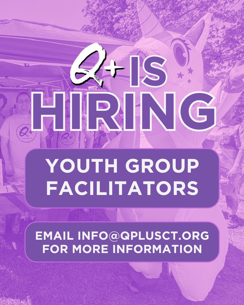 Q+ is hiring youth group facilitators! Email info@qplusct.org for more information.