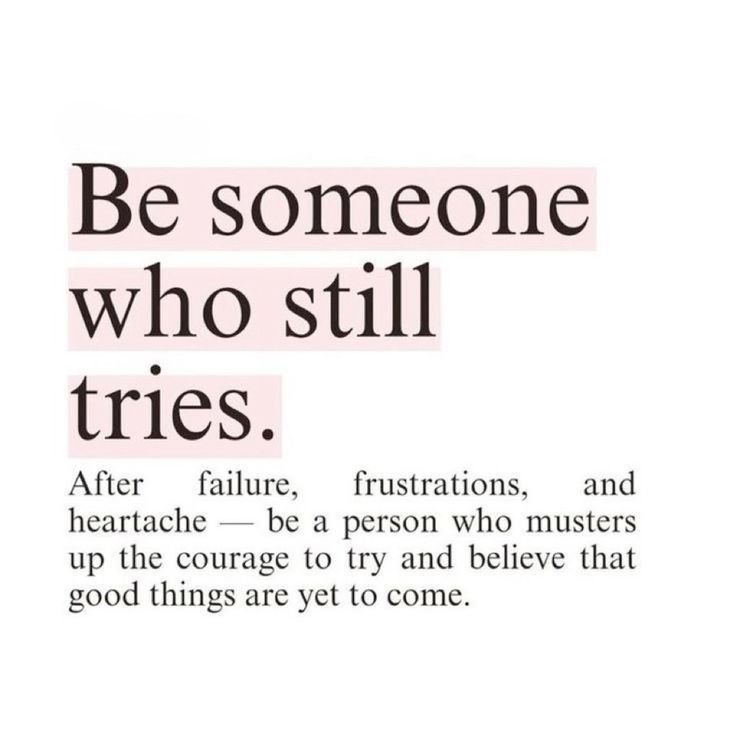 Be someone who still tries.