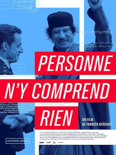 Personne n’y comprend rien (2025, documentaire de Yannick Kergoat)

Personne n'y comprend rien est un documentaire français réalisé par Yannick Kergoat et sorti en 2025, concernant l'affaire Sarkozy-Kadhafi. 
Produit avec Mediapart, il explore l’affaire des financements libyens et les liens supposés entre Sarkozy et Kadhafi.
