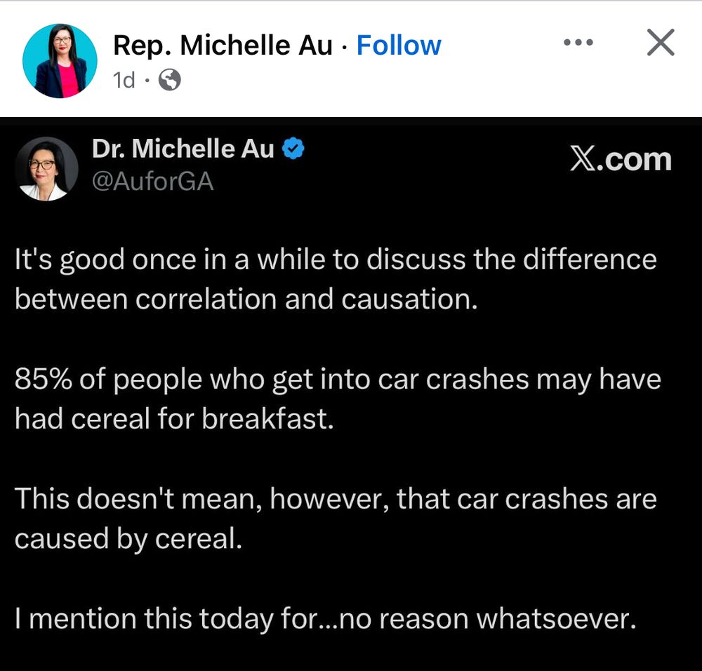 Rep. Michelle Au 
Dr. Michelle Au

It's good once in a while to discuss the difference between correlation and causation.
85% of people who get into car crashes may have had cereal for breakfast.
This doesn't mean, however, that car crashes are caused by cereal.
I mention this today for...no reason whatsoever.