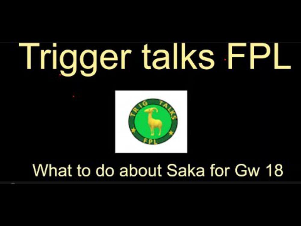 What to do with Saka for Gw 18
