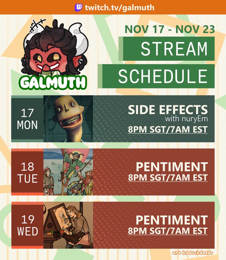 Galmuth's Stream Schedule for the week of November 17. All times are 8PM GMT+8. They'll be playing Side Effects with nuryEm on Monday, Pentiment on Tuesday, and Pentiment again on Wednesday. There is an image of their giggling avatar, a red, two horned devil with a green jacket to the top-left of the schedule.