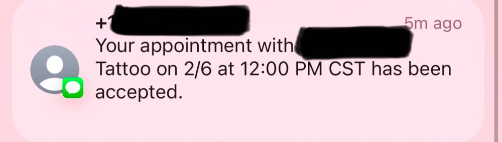 image of text confirmation: “Your appointment with _____ Tattoo on 2/6 at 12pm CST has been accepted.”