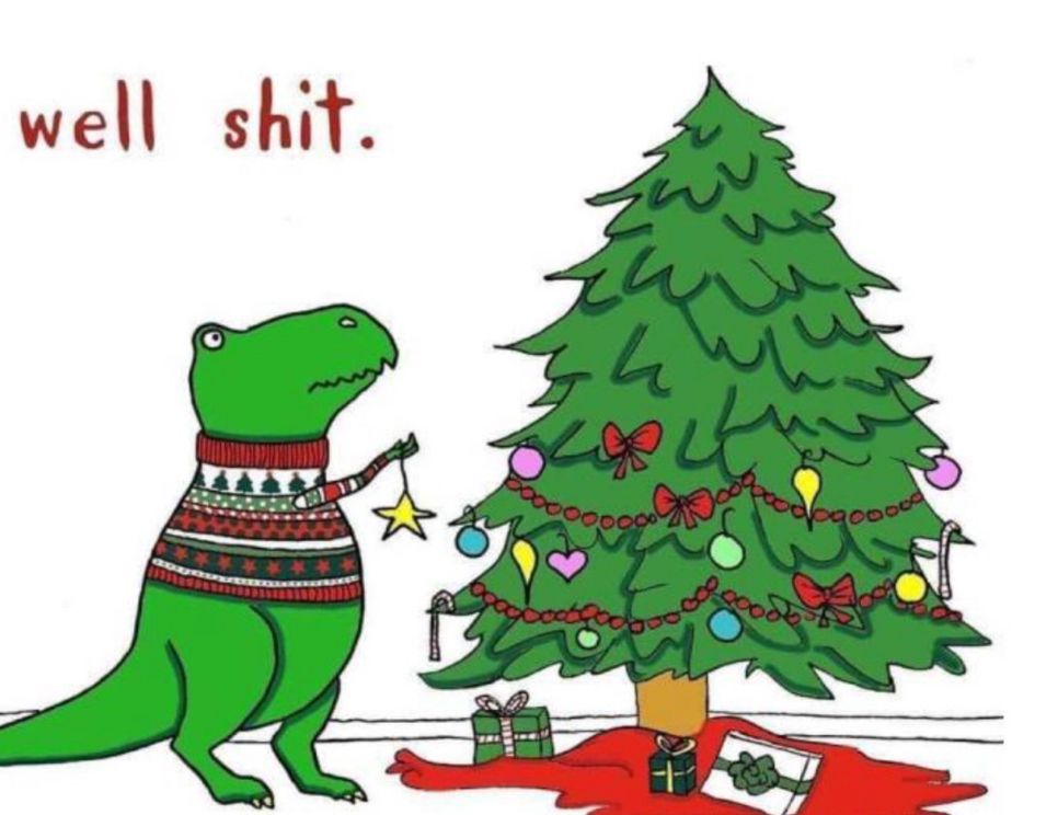 A drawing of a t-Rex trying to decorate a Christmas tree. “well shit.”
