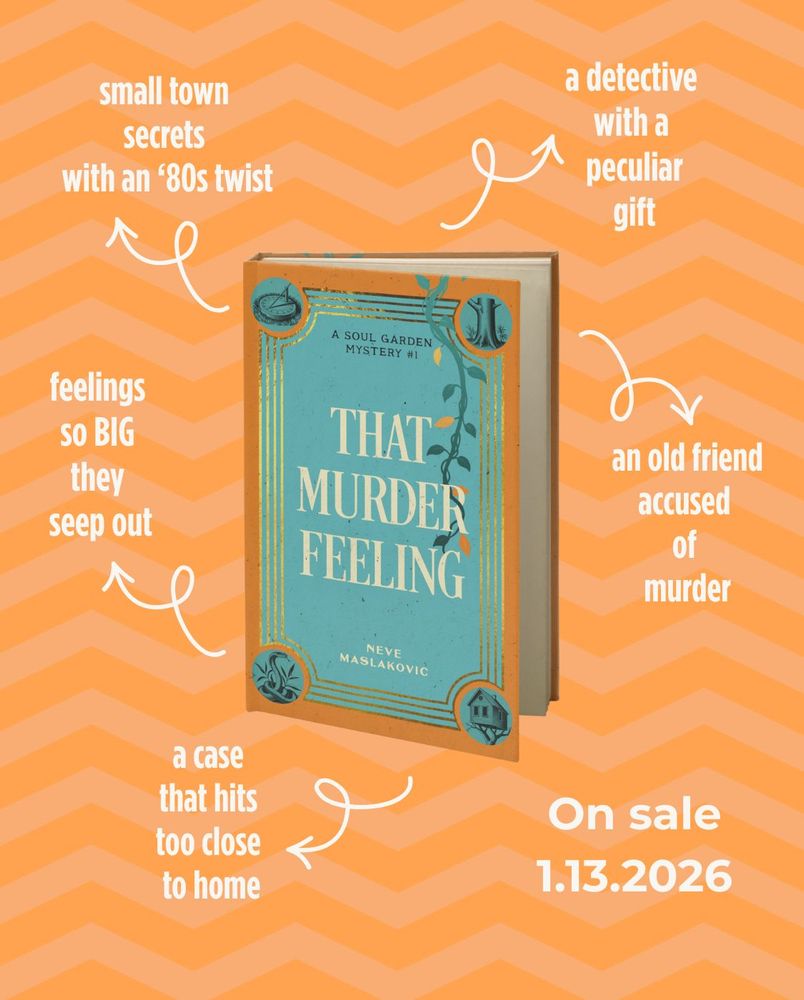 Book graphic for That Murder Feeling by Neve Maslakovic. The book sits on an orange background, with curly arrows pointing to text scattered around the cover: a detective with a peculiar gift, an old friend accused of murder, feelings so big they seep out, small town secrets with an '80s twist. The publication date is January 13, 2026