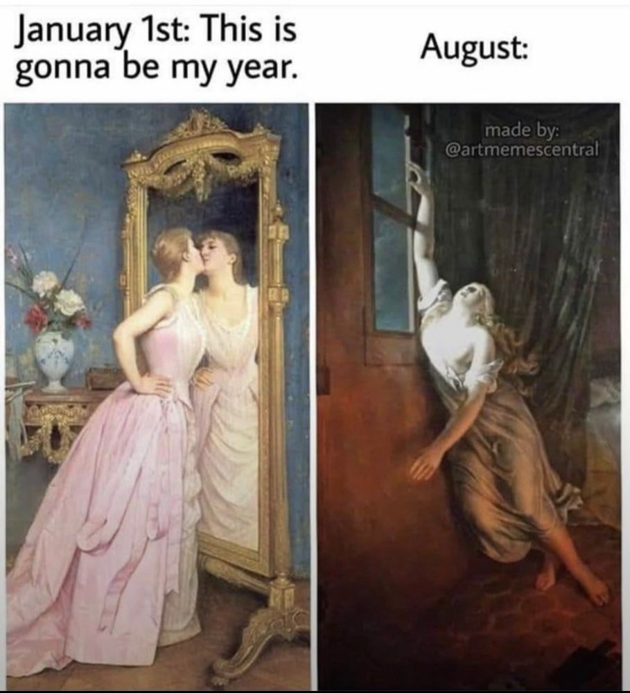 On the left is painting of a woman kissing her reflection with the above words “ January 1st: this year is gonna be my year”. On the right is a painting of a woman having a melodrama breakdown with the above word “August”
