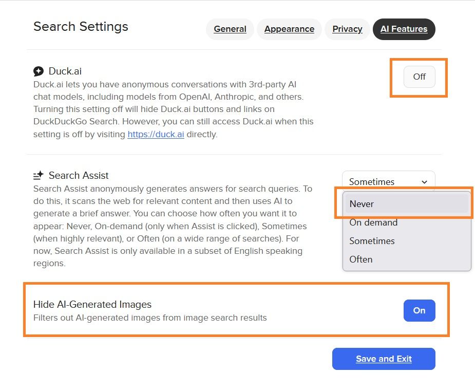 Screenshot of Duck Duck Go's default settings for ai search interface. The highlighted section shows where users can turn off ai generated search results, ai search assist, and image results.

Full text of this page reads:
Duck.ai

Duck.ai lets you have anonymous conversations with 3rd-party AI chat models, including models from OpenAI, Anthropic, and others. Turning this setting off will hide Duck.ai buttons and links on DuckDuckGo Search. However, you can still access Duck.ai when this setting is off by visiting https://duck.ai directly.

Search Assist

Search Assist anonymously generates answers for search queries. To do this, it scans the web for relevant content and then uses AI to generate a brief answer. You can choose how often you want it to appear: Never, On-demand (only when Assist is clicked), Sometimes (when highly relevant), or Often (on a wide range of searches). For now, Search Assist is only available in a subset of English speaking regions.

Hide AI-Generated Images

Filters out AI-generated images from image search results
c
Cloud Save

Save your settings anonymously to the cloud
What is this?
Show Bookmarklet and Settings Data
Reset All Search Settings
