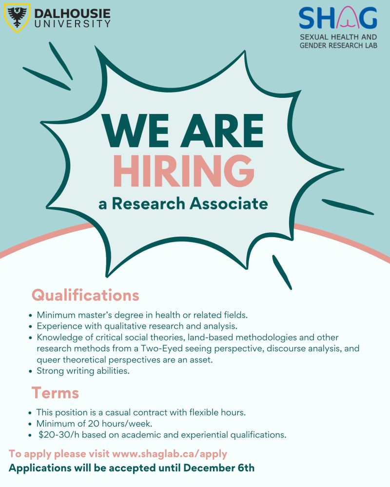 We are hiring a Research Associate! For more information or to apply visit shaglab.ca/apply (link in bio).Qualifications
• Minimum master's degree in health or related fields.
• Experience with qualitative research and analysis.
• Knowledge of critical social theories, land-based methodologies and other research methods from a Two-Eyed seeing perspective, discourse analysis, and queer theoretical perspectives are an asset.
• Strong writing abilities.
Terms
• This position is a casual contract with flexible hours.
• Minimum of 20 hours/week.
• $20-30/h based on academic and experiential qualifications.
To apply please visit www.shaglab.ca/apply
Applications will be accepted until December 6th