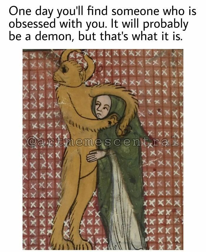 Image text: One day you'll find someone who is obsessed with you. It will probably be a demon, but that's what it is.

Image: A fuzzy brown demon with horns and a single eye hugging a shorter human in a green cloak on a red background with little white x's everywhere.