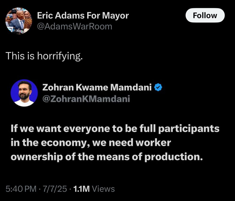 @AdamsWarRoom
This is horrifying.
Follow
Zohran Kwame Mamdani & @ZohranKMamdani
If we want everyone to be full participants in the economy, we need worker ownership of the means of production.