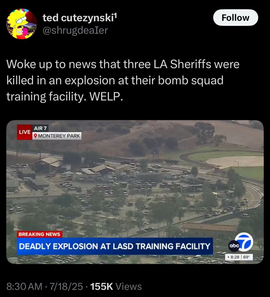 @shrugdealer

Woke up to news that three LA Sheriffs were killed in an explosion at their bomb squad training facility. WELP.