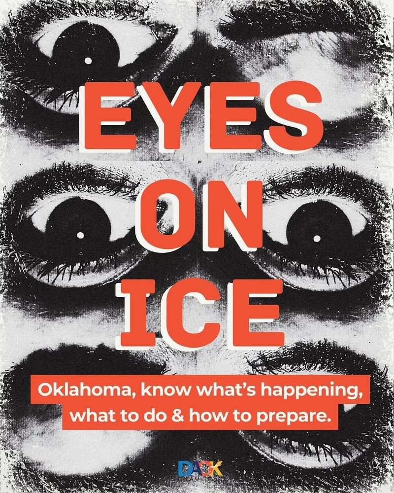 Black and white photos of eyes with orange text that reads "Eyes on ICE. Oklahoma, know what's happening, what to do & how to prepare." Dream Action Oklahoma