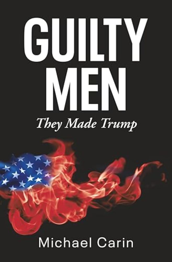 Guilty Men: They Made Trump [Carin, Michael] on Amazon.com. *FREE* shipping on qualifying offers. Guilty Men: They Made Trump