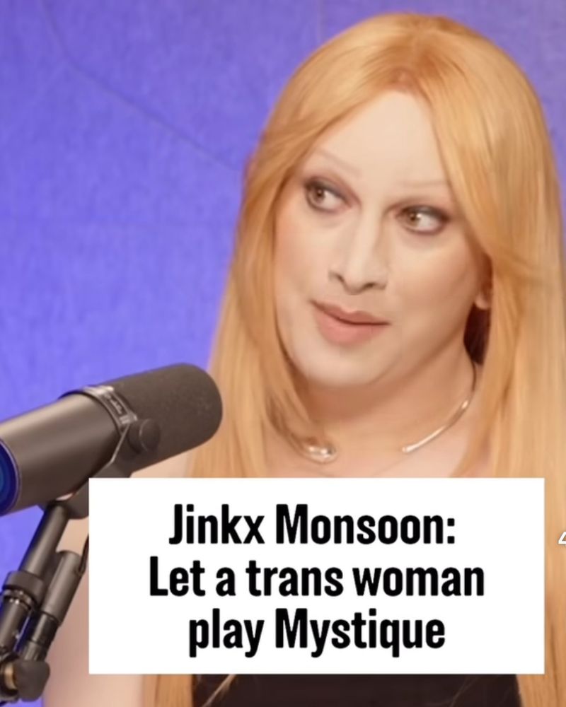 Jinx Monsoon on a podcast saying “Let a trans woman play Mystique.”