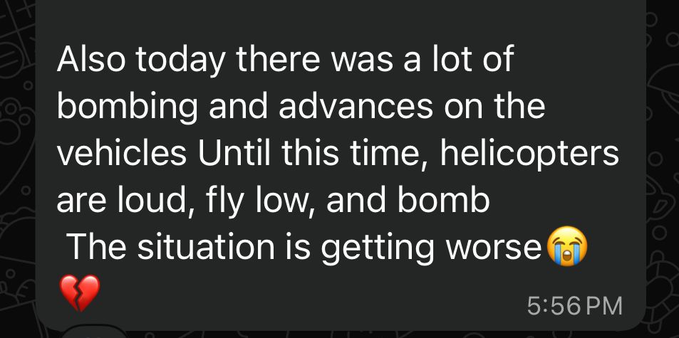Also today there was a lot of bombing and advances on the vehicles Until this time, helicopters are loud, fly low, and bomb The situation is getting worse 😭💔
5:56 PM