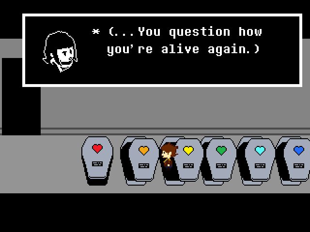 * (...You question how you’re alive again.)