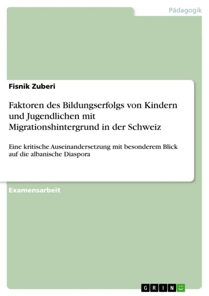 'Faktoren des Bildungserfolgs von Kindern und Jugendlichen mit Migrationshintergrund in der Schweiz' von 'Fisnik Zuberi' - eBook