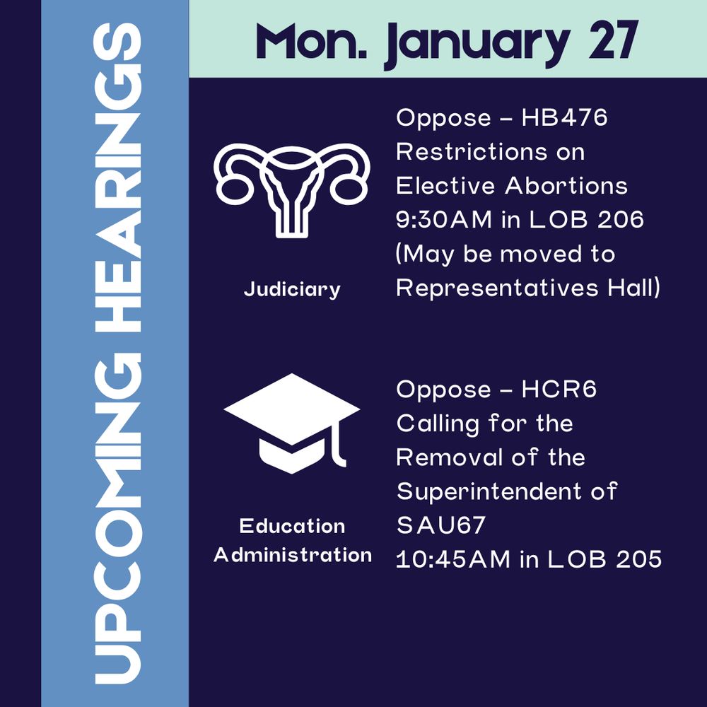 Monday January 27th at 9:30AM in Judiciary LOB206. Oppose - HB476 Restrictions on Elective Abortions. (May be moved to Representatives Hall)
Monday January 27th at 10:45AM in Education Admin LOB205. Oppose - HCR6 Calling for the Removal of the Superintendent of SAU67.