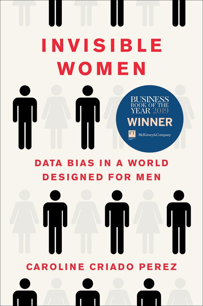 Invisible Women: Data Bias In A World Designed For Men by Caroline Criado Perez