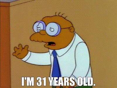 Hans Moleman saying he’s 31 years old