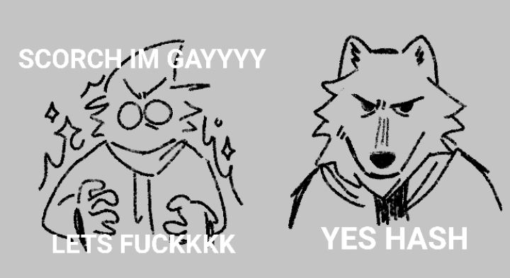 a parody of the "KAKAROT I'M GAY!! LET'S FUCK!! yes vegeta" meme with hash and scorch