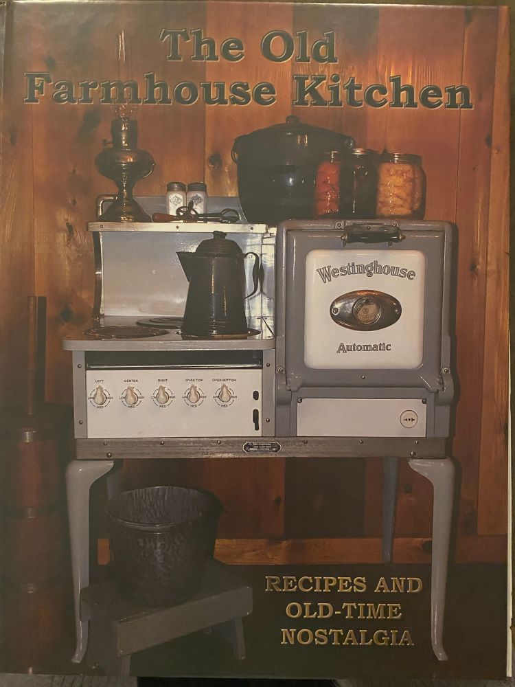The Old Farmhouse Kitchen Cookbook 

RECIPES AND OLD-TIME NOSTALGIA