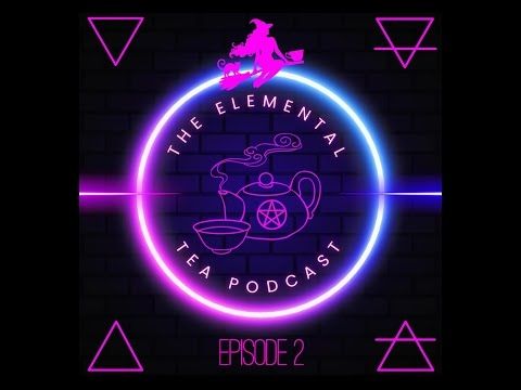 The Elemental Tea Podcast Episode 2