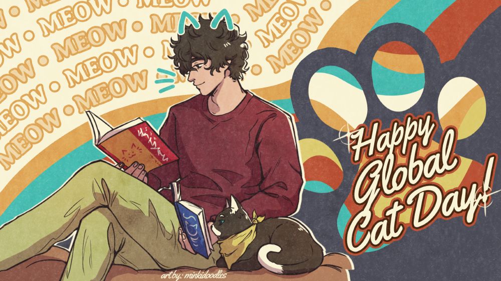 The graphic shows Joker and Morgana reading on top of his duvet. Joker is sitting cross legged and holding up his own book as well as a book for Morgana, who is loafed beside him. There are drawn cat ears and whiskers on Joker. Art by: minkidoodles. The text behind him reads "Meow" repeatedly, and the text to the right of them reads "Happy Global Cat Day!" over a large paw print.