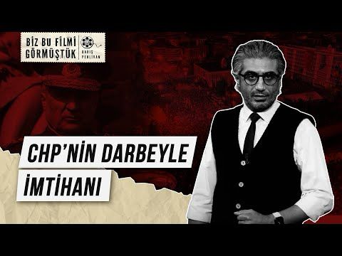 CHP’nin Darbeyle İmtihanı | Biz Bu Filmi Görmüştük 01 | Barış Pehlivan