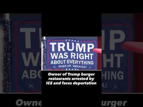 Owner of Trump burger restaurants arrested by ICE and faces deportation