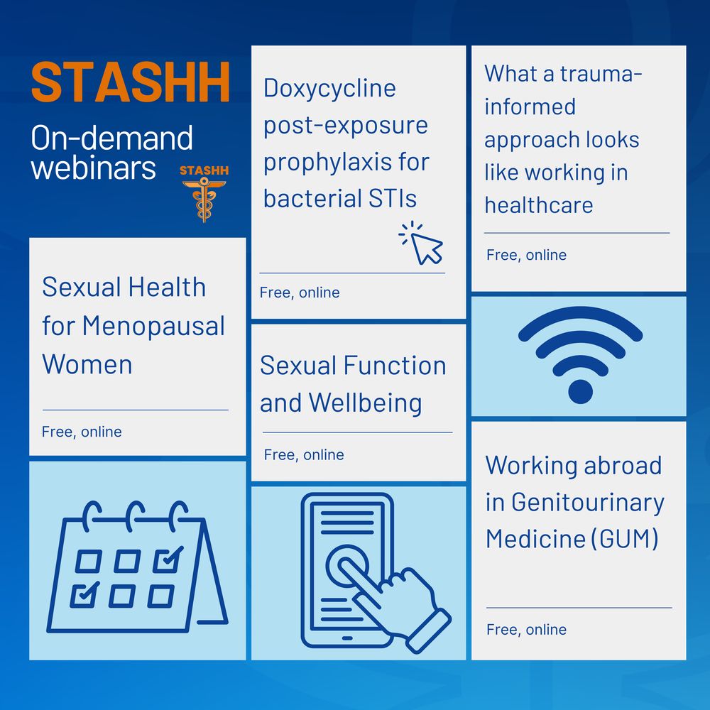 STASHH
On-demand
Doxycycline post-exposure prophylaxis for bacterial STIs 
What a trauma-informed approach looks like working in healthcare 
Sexual Health for Menopausal Women
Sexual Function and Wellbeing
Working abroad in Genitourinary Medicine (GUM)
Free, online