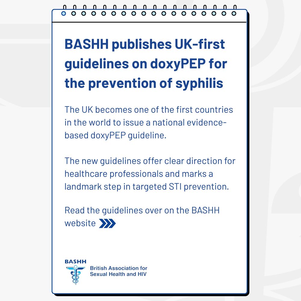 BASHH publishes UK-first guidelines on doxyPEP for the prevention of syphilis
The UK becomes one of the first countries in the world to issue a national evidence-based doxyPEP guideline.

The new guidance offers clear direction for healthcare professionals and marks a landmark step in targeted STI prevention.
Read the guidelines over on the BASHH website