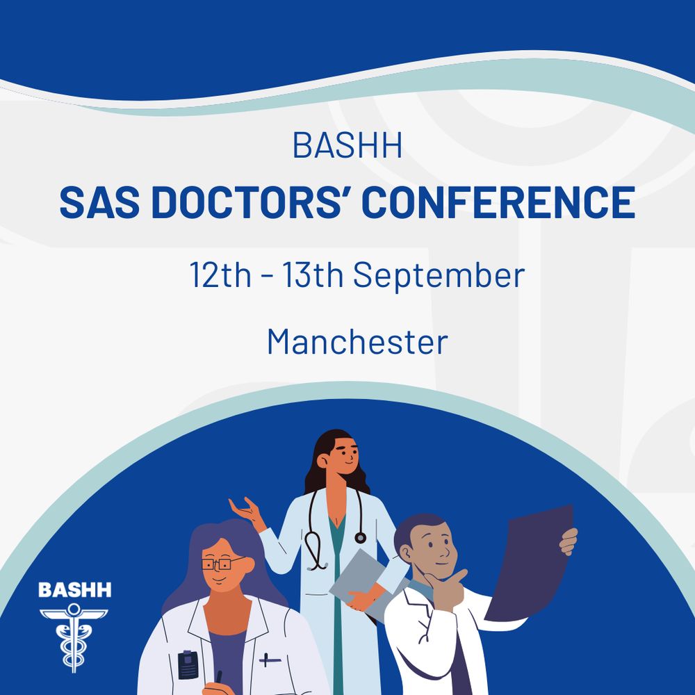 BASHH
SAS DOCTORS’ CONFERENCE
12TH - 13TH September
Manchester
