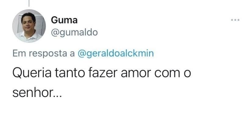 Captura de tela do twitter.
Usuário chamado Guma com o @ gumaldo diz em resposta a Geraldo Alckmin: "queria tanto fazer amor com o senhor..."