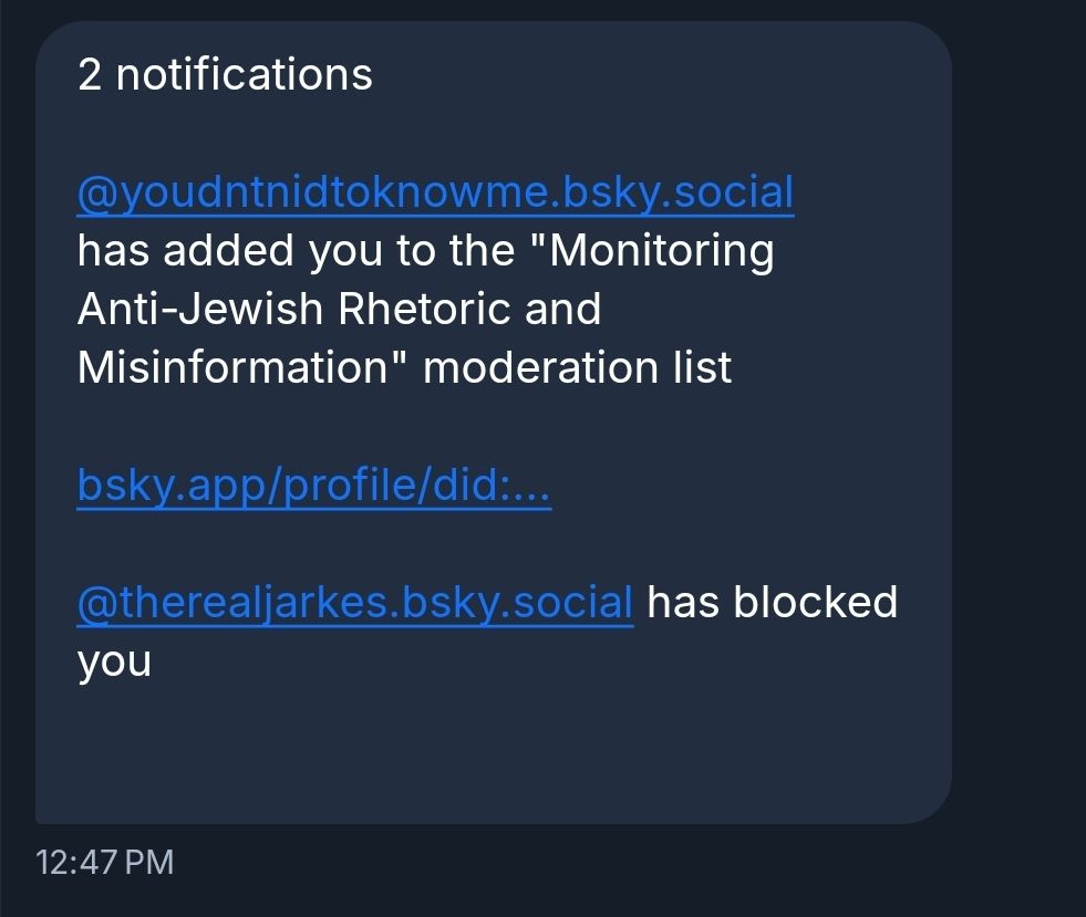 Image of cropped screenshot.

Username has added you to the "Monitoring Anti-Jewish Rhetoric and Misinformation" moderation list.

Link to list.

Username has blocked you.