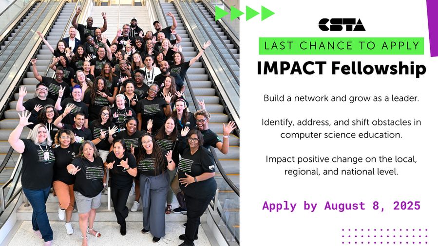 Last chance to apply: IMPACT Fellowship.
Build a network and grow as a leader.
Identify, address, and shift obstacles in computer science education.
Impact positive change on the local, regional, and national level.
Apply by August 8, 2025.