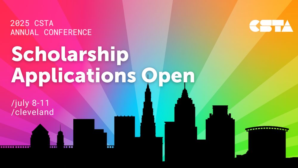 2025 CSTA Annual conference. Scholarship applications open. July 8 to 11, Cleveland.
