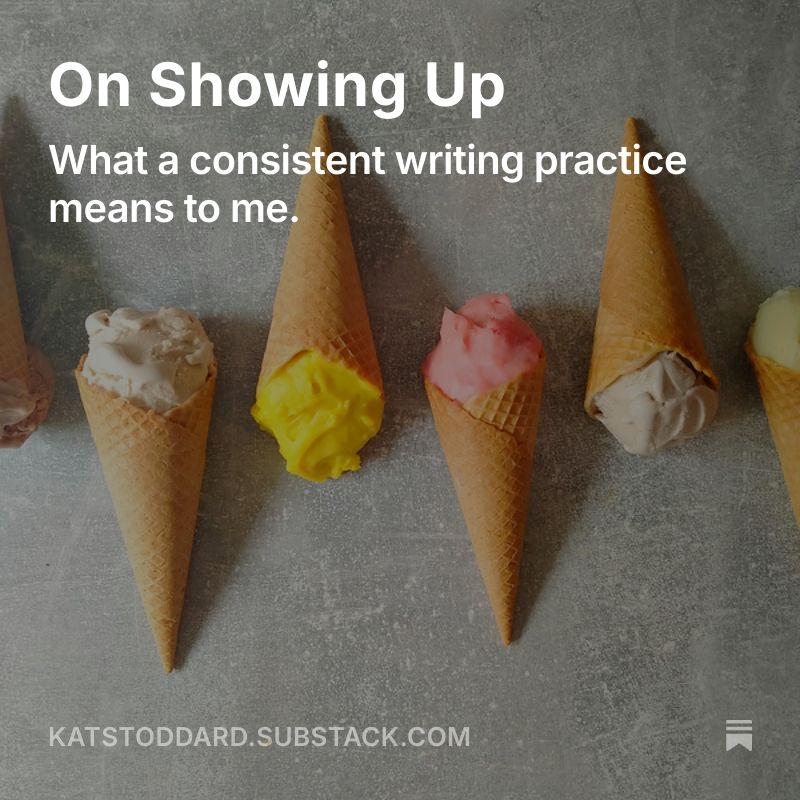 Ice cream cones laying on a flat surface. Text overlaid reads On Showing Up: What a consistent writing practice means to me.