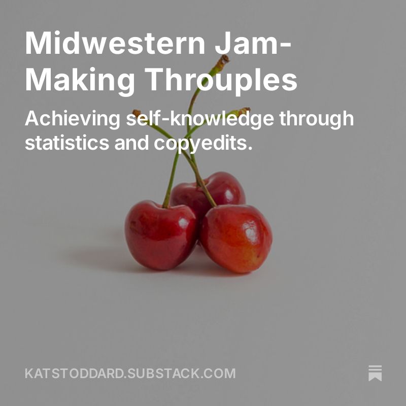 Three cherries with stems resting against each other on a white background. Text reads: Midwestern Jam-Making Throuples. Achieving self-knowledge through statistics and copyedits.