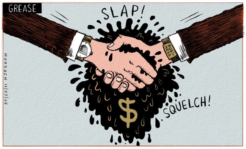 Cartoon. Title: “Grease” Two men shaking hands, with just their arms and hands visible. One is wearing a watch with the Beehive on the face. The other has “Business” written on his watch strap. Black grease is squeezing out between their hands, with a $ sign in the grease below the hands. “Slap!” Is written above the hands, and “Squelch!” is written below the hands.
