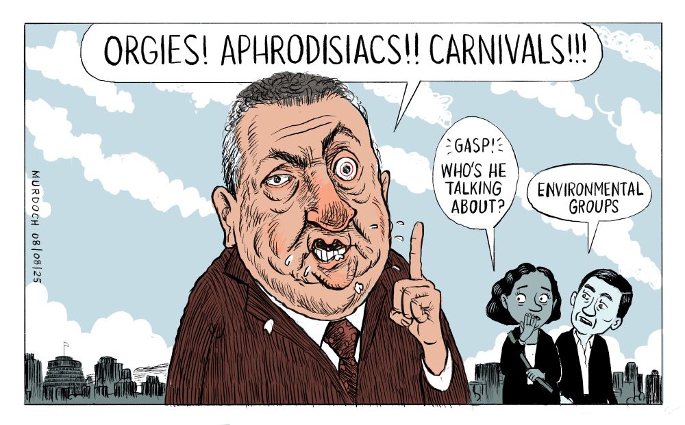 Cartoon. Minister Shane Jones, wagging his finger, and foaming at the bung, saying, “Orgies! Aphrodisiacs!! Carnivals!!!” Two people looking on, one saying, “GASP! Who’s he talking about?” And the other answers, “Environmental groups”