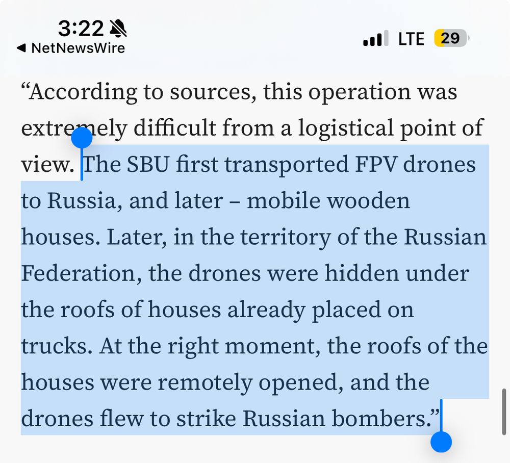 Screenshot of text from TWZ post: 

"According to sources, this operation was extremely difficult from a logistical point of view. The SBU first transported FPV drones to Russia, and later – mobile wooden houses. Later, in the territory of the Russian Federation, the drones were hidden under the roofs of houses already placed on trucks. At the right moment, the roofs of the houses were remotely opened, and the drones flew to strike Russian bombers.”