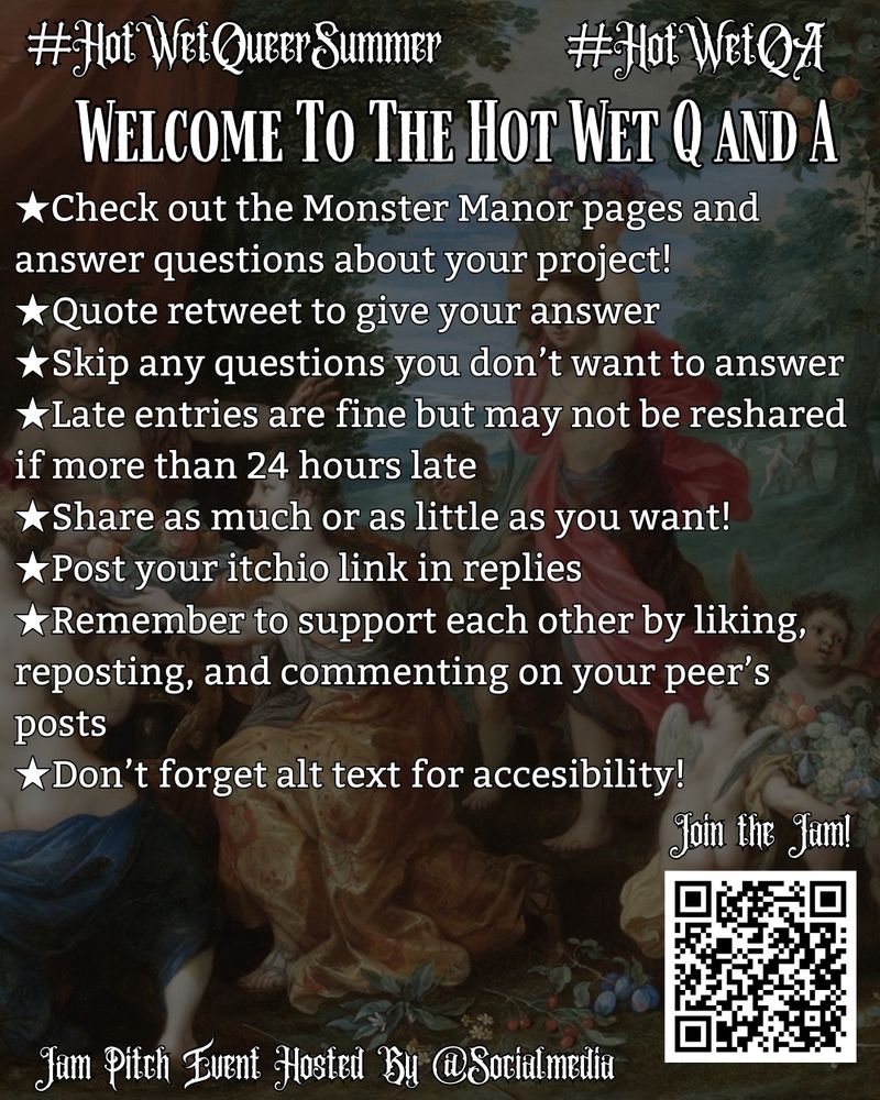 ★Check out the Monster Manor pages and answer questions about your project!
★Quote retweet to give your answer
★Skip any questions you don’t want to answer
★Late entries are fine but may not be reshared if more than 24 hours late
★Share as much or as little as you want!
★Post your itchio link in replies
★Remember to support each other by liking, reposting, and commenting on your peer’s posts 
★Don’t forget alt text for accessibility! 
