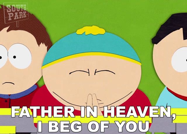 a south park cartoon says father in heaven , i beg of you